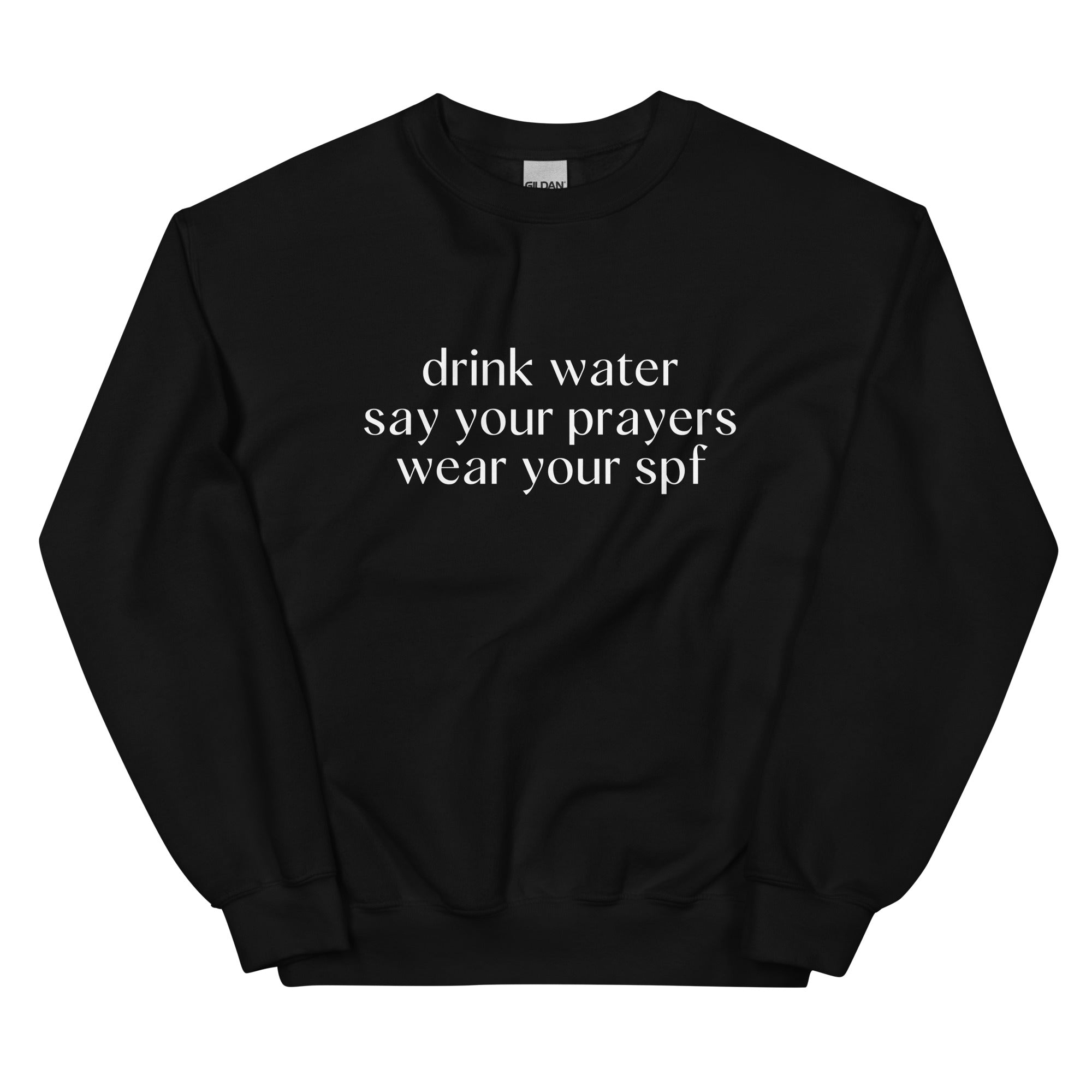 Drink Water Say Your Prayers Wear Your SPF Sweatshirt